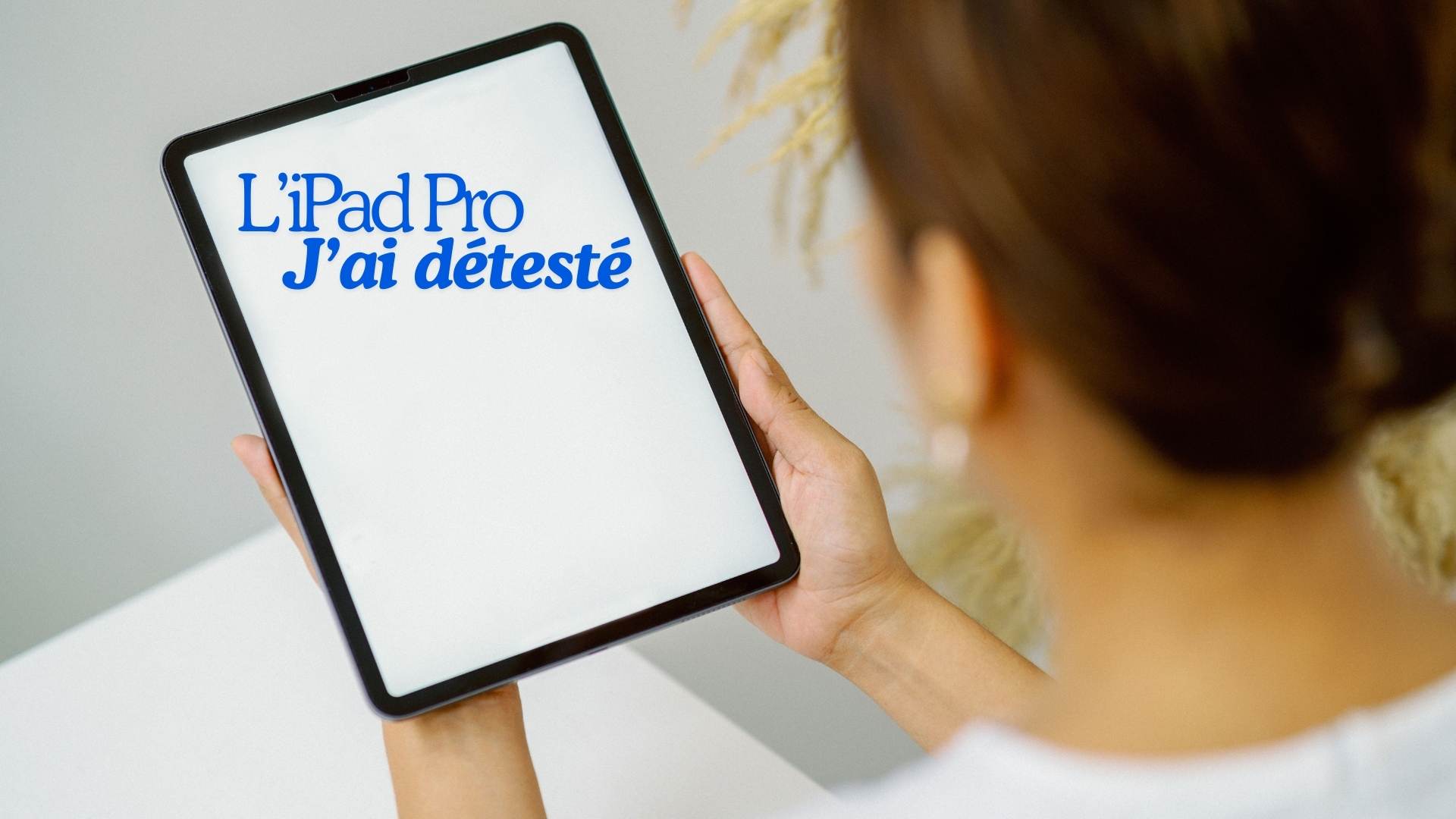 J'ai détesté l'iPad Pro